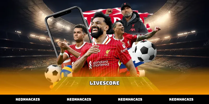 Sử dụng tính năng Livescore hỗ trợ soi kèo bóng đá hiệu quả